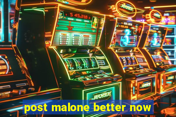 post malone better now